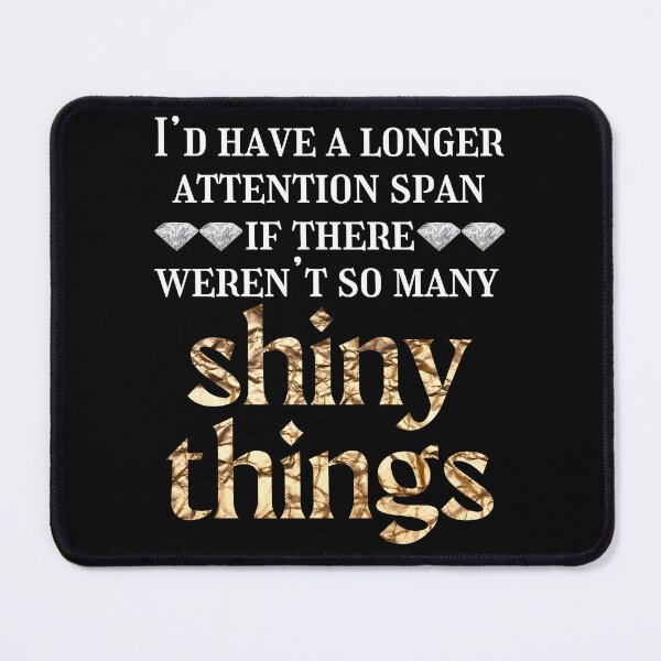 Item preview, Attention span - shiny things - ADHD designed and sold by EvergreenWhimsy.
