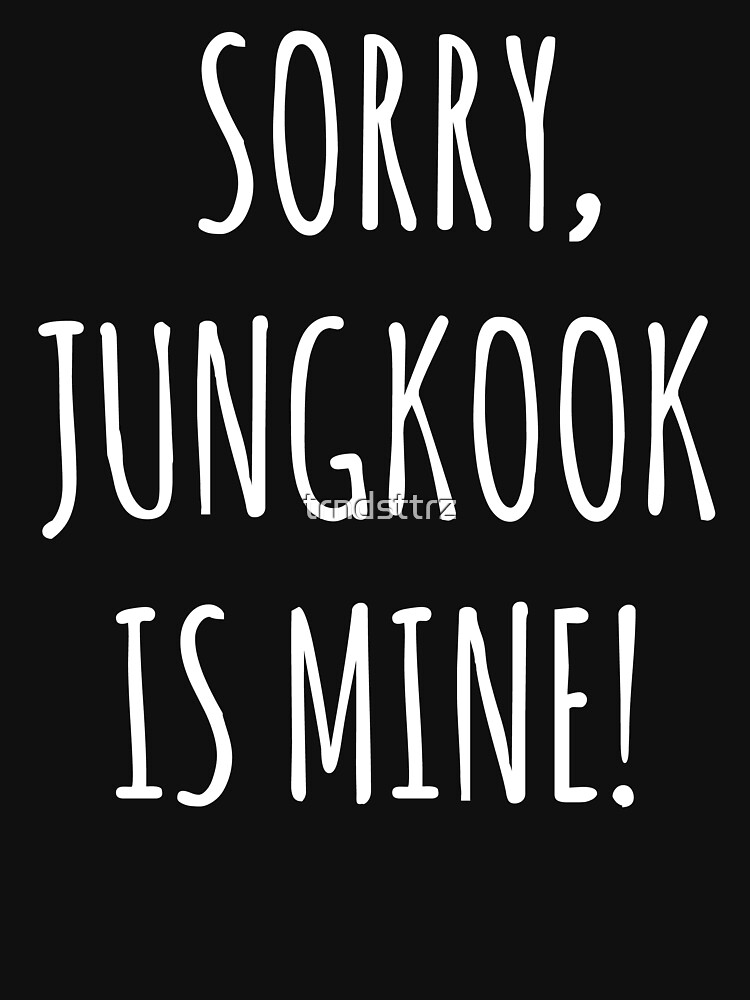 sorry jungkook is mine t shirt