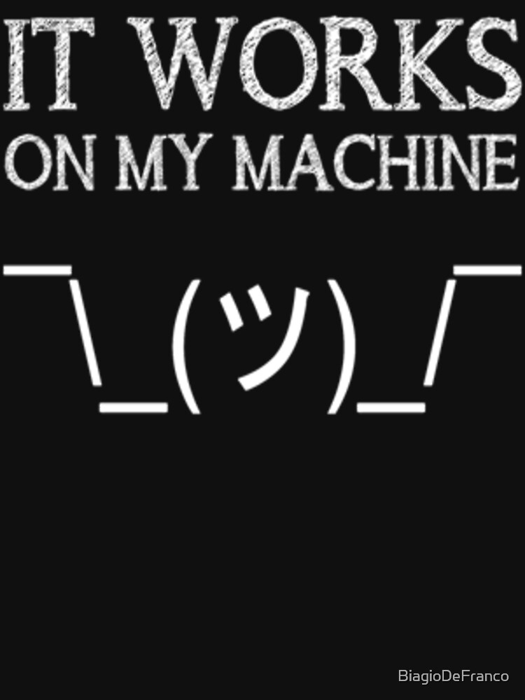 "It Works on My Machine" Tshirt for Sale by BiagioDeFranco Redbubble tech tshirts