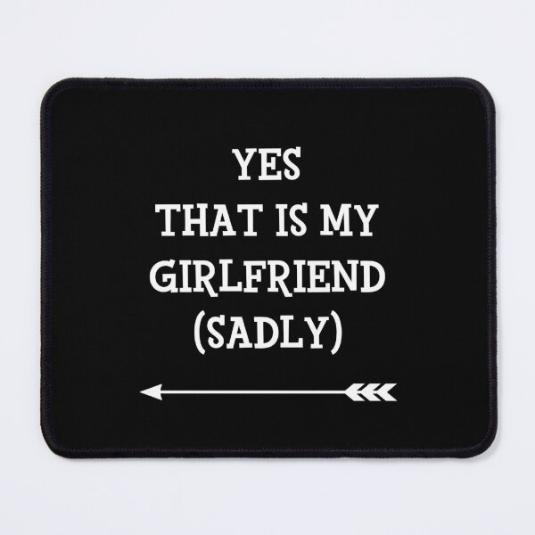 Item preview, Yes That Is My Girlfriend Sadly cute couples matching designed and sold by everything4eva.