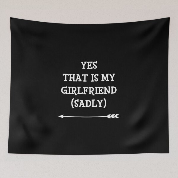 Item preview, Yes That Is My Girlfriend Sadly cute couples matching designed and sold by everything4eva.