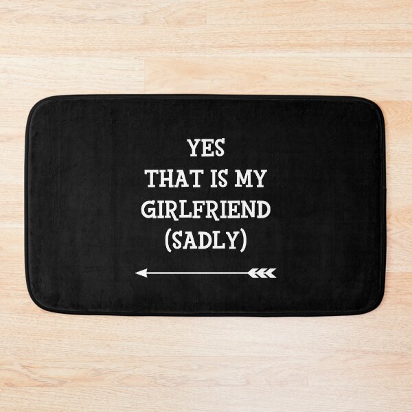 Item preview, Yes That Is My Girlfriend Sadly cute couples matching designed and sold by everything4eva.