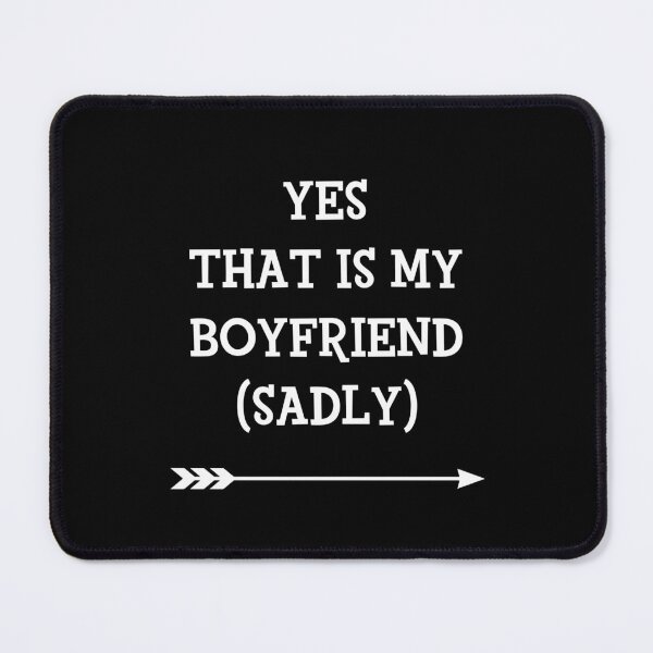 Item preview, Yes that is my boyfriend sadly cute couples matching designed and sold by everything4eva.