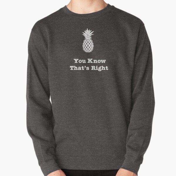 You Know That's Right!--Pineapple Pullover Sweatshirt