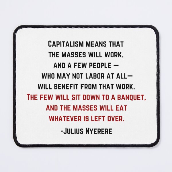 Item preview, Julius Nyerere Capitalism Means... Quote designed and sold by BluebellPainter.