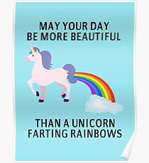 May Your Day Be More Beautiful Than A Unicorn Farting Rainbows Poster
