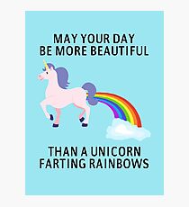 May Your Day Be More Beautiful Than A Unicorn Farting Rainbows Photographic Print