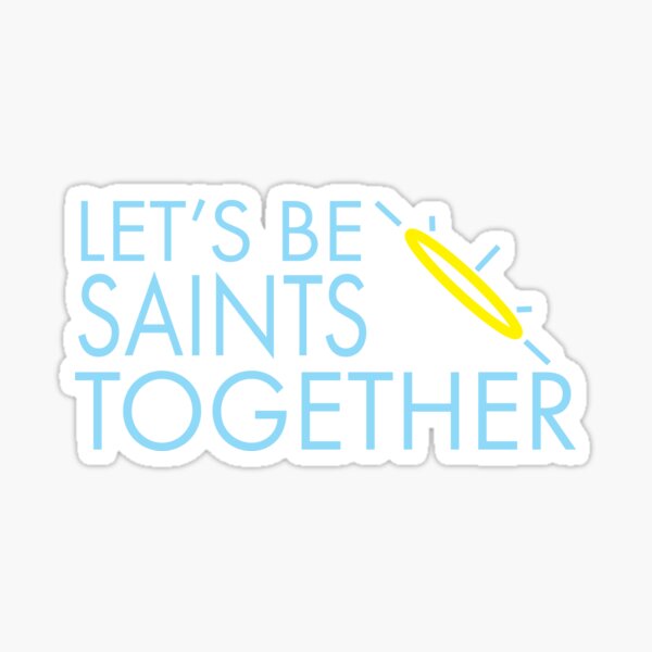 Let's Be Saints Together Sticker