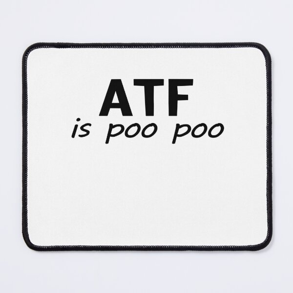 Item preview, ATF is Poo Poo funny designed and sold by T FLAIRN ⭐⭐⭐⭐⭐.