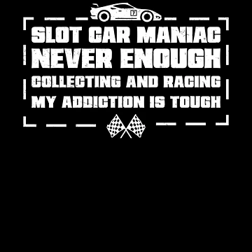 Artwork thumbnail, Slot Car Racing Maniac Collecting And Racing Rc Cars by StrongShirts
