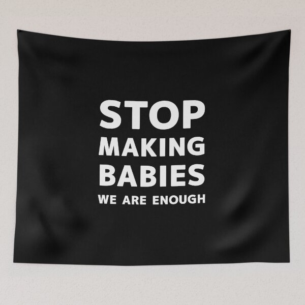 Item preview, STOP MAKING BABIES WE ARE ENOUGH designed and sold by Snee-K.