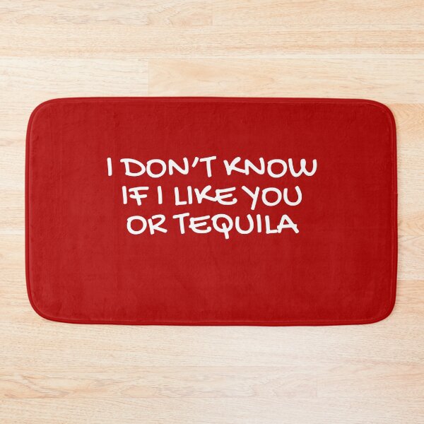 Item preview, I dont know if i like you or tequila  designed and sold by champagnemoment.