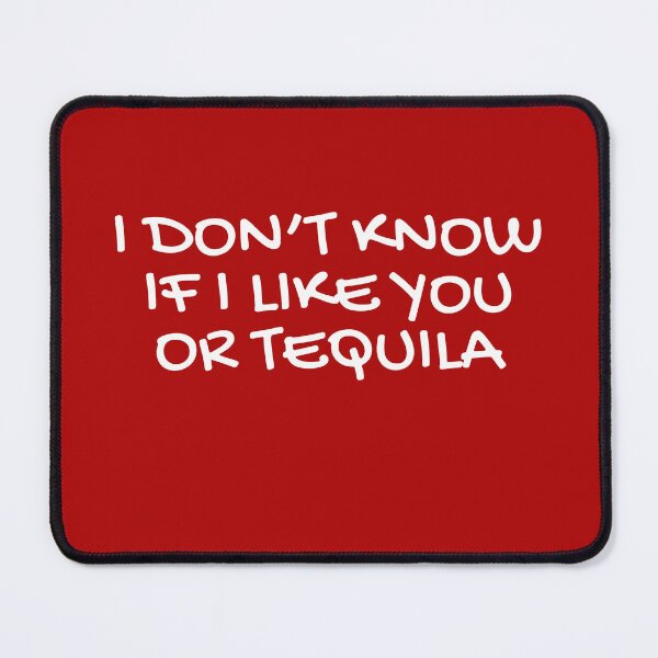 Item preview, I dont know if i like you or tequila designed and sold by champagnemoment.