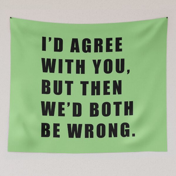 Item preview, ID AGREE WITH YOU BUT THEN WED BOTH BE WRONG46 designed and sold by DaijaKemmer.