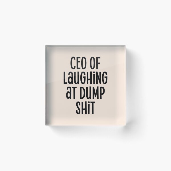 Item preview, CEO of laughing at dump shit - funny humorous quote slogan designed and sold by Mindy Bubble.