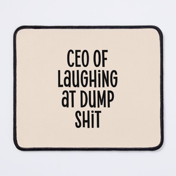 Item preview, CEO of laughing at dump shit - funny humorous quote slogan designed and sold by Mindy Bubble.