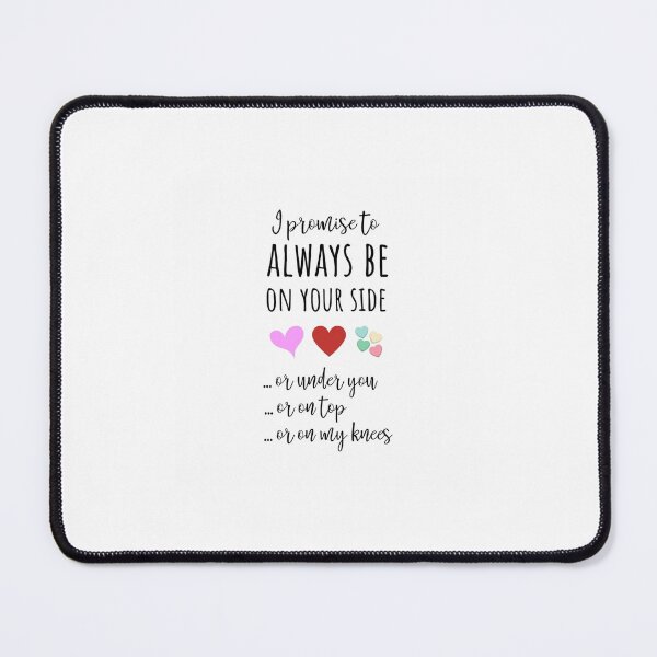 Item preview, I Promise To Always Be On Your Side  Or Under You  Ot On Top  Or On My Knees23 designed and sold by DaijaKemmer.