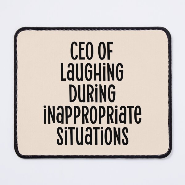 Item preview, CEO of laughing  during  inappropriate situations- funny humorous quote slogan designed and sold by Mindy Bubble.