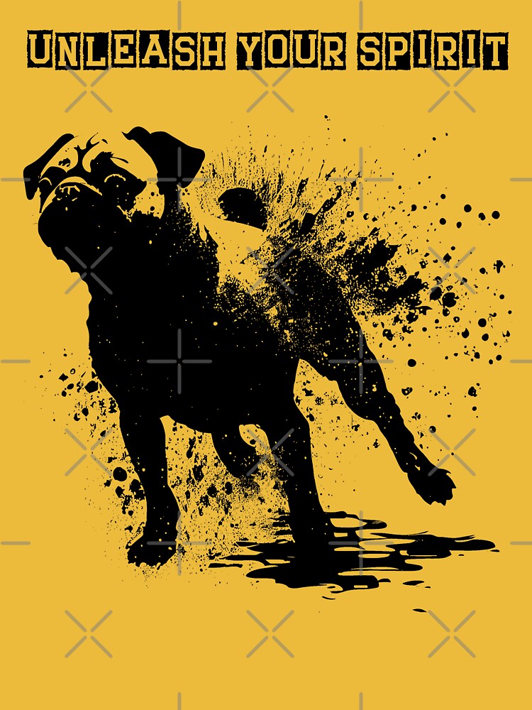 UNLEASH YOUR SPIRIT Funny Pug Dog Quote - Splatter Dripping Ink