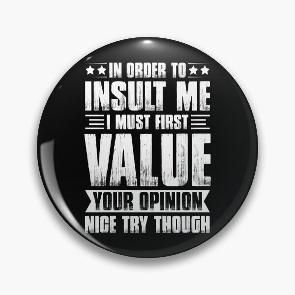 Item preview, In Order To Insult Me I Must First Value Your Opinion - Funny Saying designed and sold by naworas.