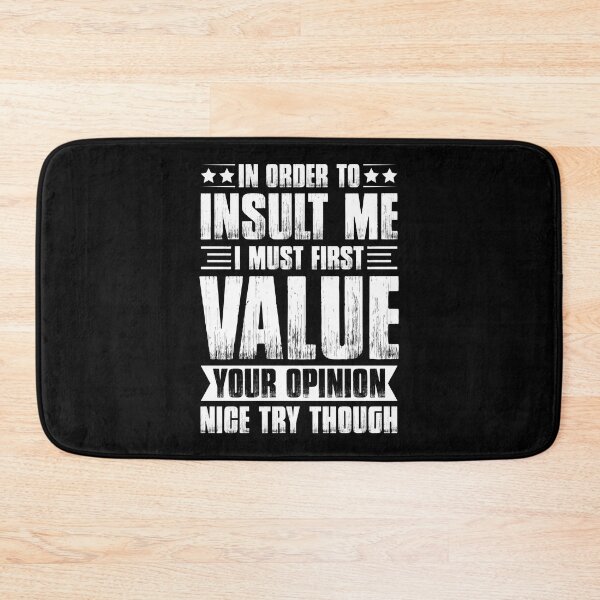 Item preview, In Order To Insult Me I Must First Value Your Opinion - Funny Saying designed and sold by naworas.