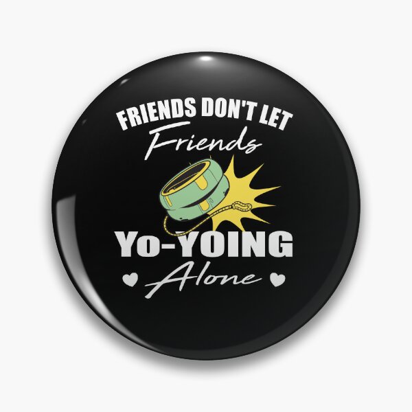 Item preview, Friends don't let friends Yo-yoing Alone yo-yo designed and sold by Merchandiser099.