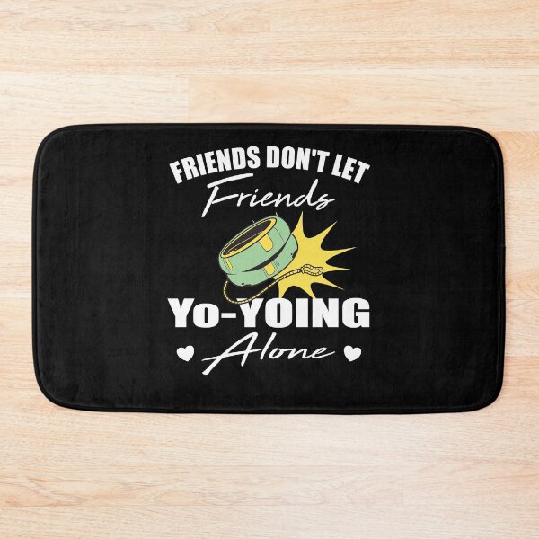 Item preview, Friends don't let friends Yo-yoing Alone yo-yo designed and sold by Merchandiser099.