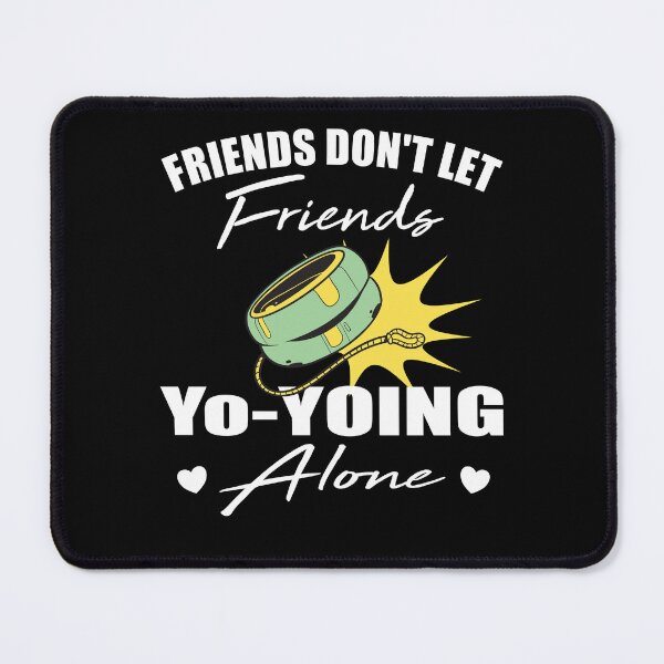 Item preview, Friends don't let friends Yo-yoing Alone yo-yo designed and sold by Merchandiser099.