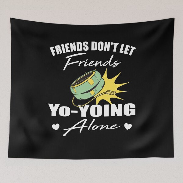 Item preview, Friends don't let friends Yo-yoing Alone yo-yo designed and sold by Merchandiser099.