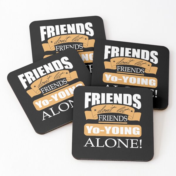Item preview, Friends don't let friends Yo-yoing Alone yo-yo designed and sold by Merchandiser099.