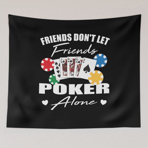 Item preview, Friends don't let friends Poker Alone Poker Player designed and sold by Merchandiser099.
