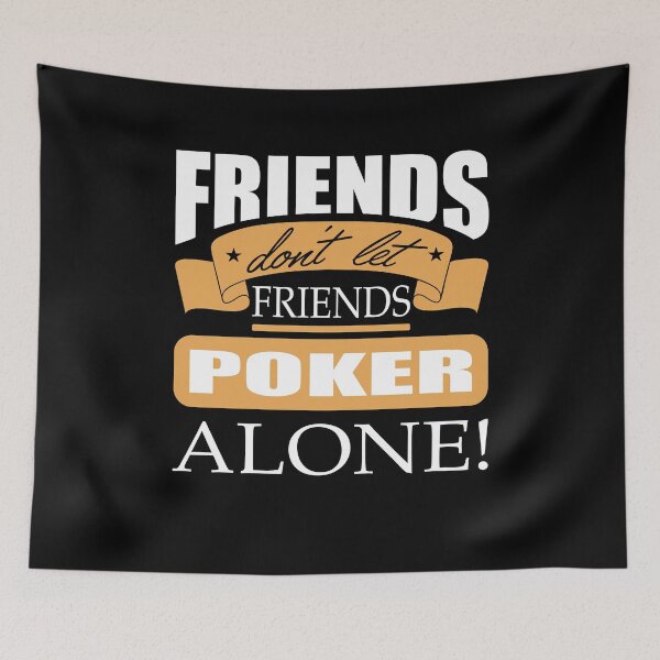 Item preview, Friends don't let friends Poker Alone Poker Player designed and sold by Merchandiser099.
