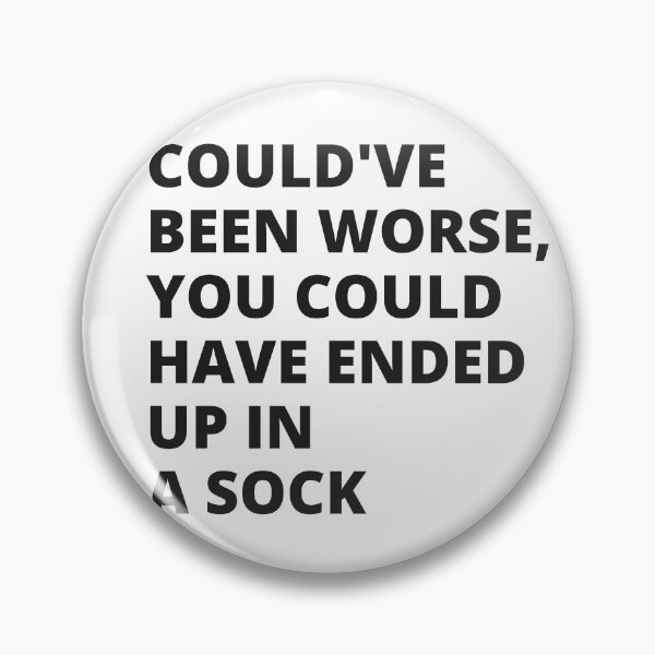 Item preview, Could've Been Worse, You Could Have Ended Up In a Sock - Motivational - Wholesome insult designed and sold by Nordic Style.