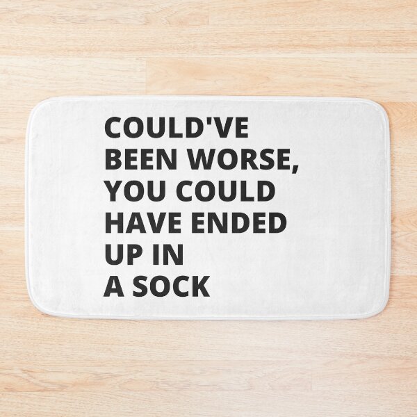Item preview, Could've Been Worse, You Could Have Ended Up In a Sock - Motivational - Wholesome insult designed and sold by Nordic Style.