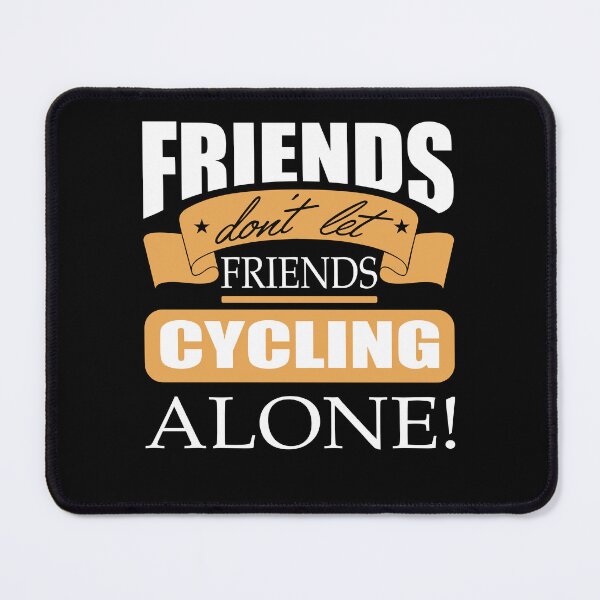 Item preview, Friends don't let friends Cycling Alone bicycle designed and sold by Merchandiser099.