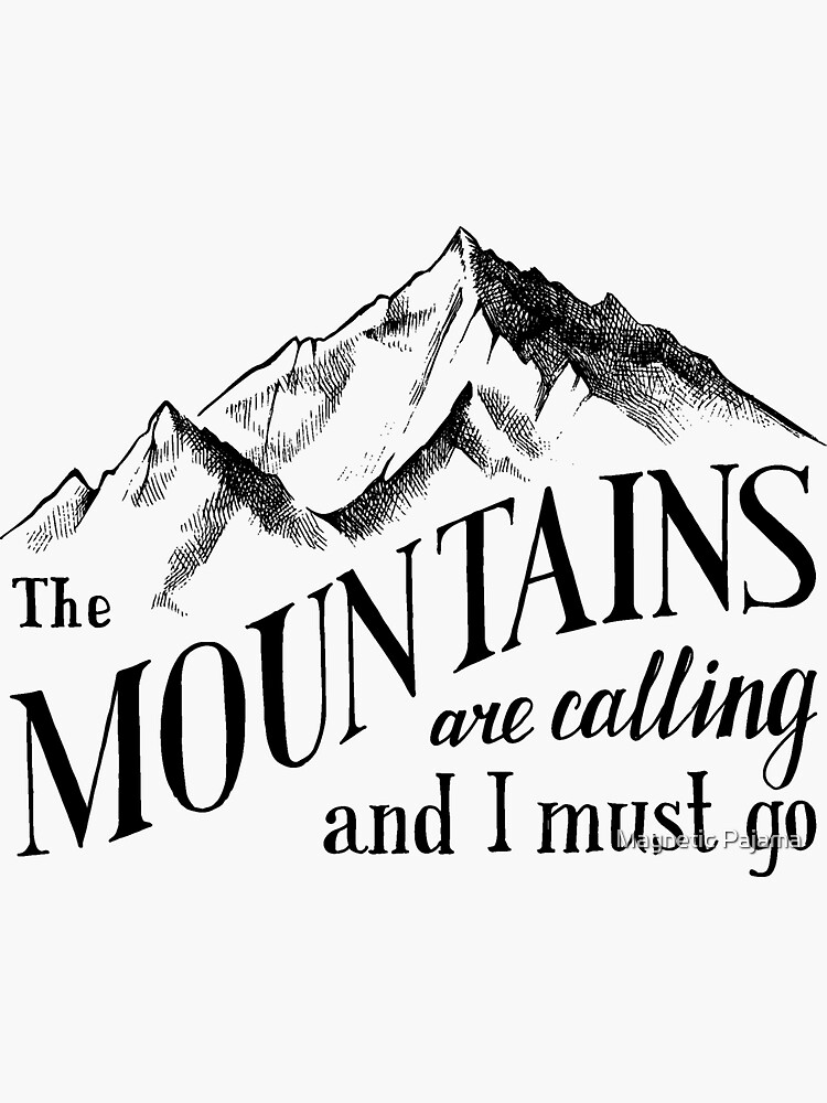The Mountains Are Calling and I Must Go Wanderlust Mountains by MagneticMama