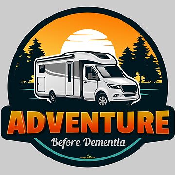 Adventure Before Dementia Rv Camping T-Shirt Adventure Before Dementia Rv Camping T-Shirt