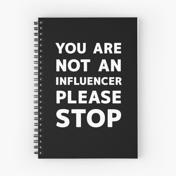 Item preview, YOU ARE NOT AN INFLUENCER PLEASE STOP designed and sold by Snee-K.