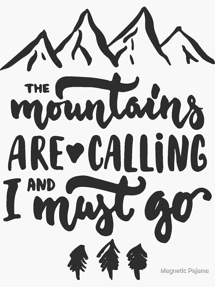 "The Mountains Are Calling and I Must Go" Wanderlust Mountains by MagneticMama