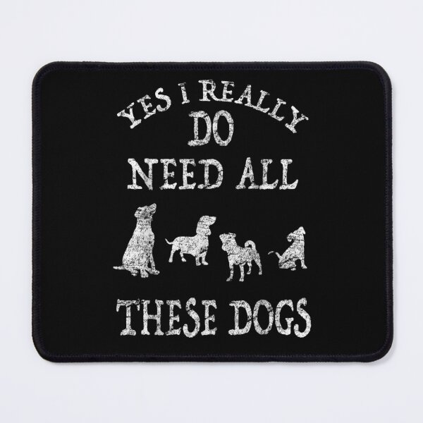 Item preview, Yes I Really Do Need All These Dogs Funny designed and sold by loutfileo.