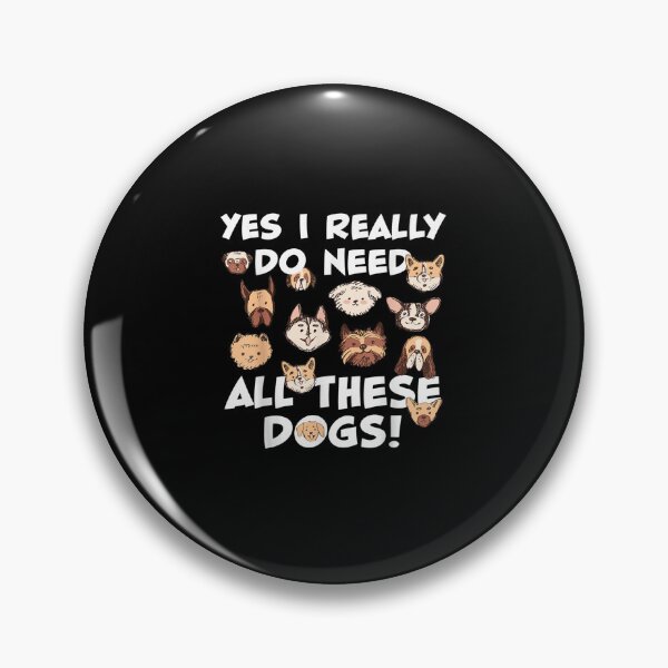 Item preview,  Yes I Really Do Need All These Dogs Funny designed and sold by loutfileo.