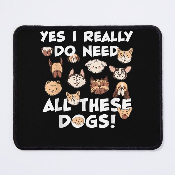 Item preview,  Yes I Really Do Need All These Dogs Funny designed and sold by loutfileo.