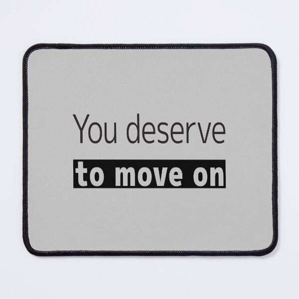 Item preview, You deserve to move on designed and sold by Lets Be Positive (5.0) ⭐⭐⭐⭐⭐.