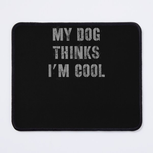 Item preview,  My Dog Think I Am Cool Funny designed and sold by loutfileo.