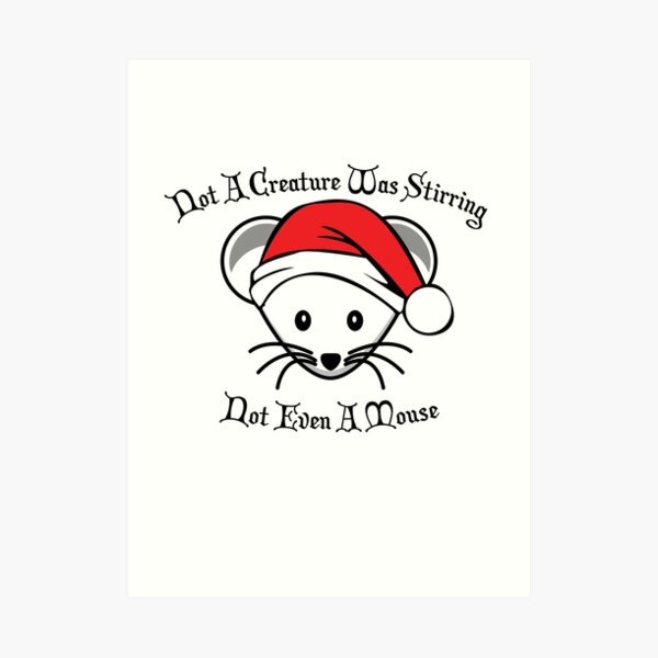 "Not A Creature Was Stirring Not Even A Mouse " Art Print for Sale by