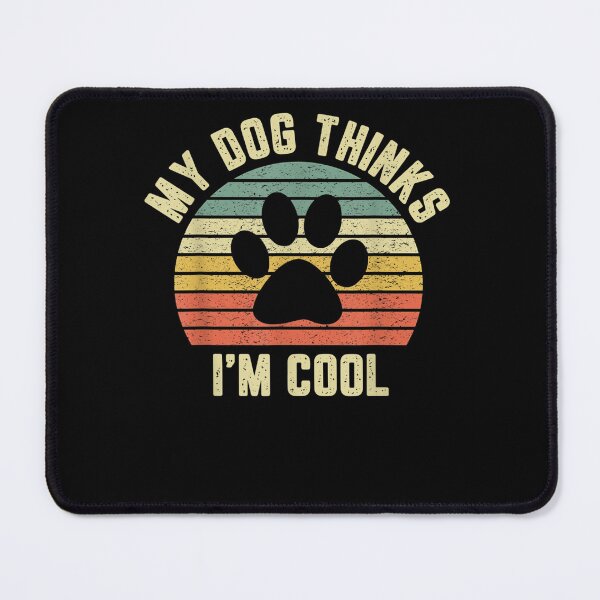 Item preview,  My Dog Think I Am Cool Funny designed and sold by loutfileo.