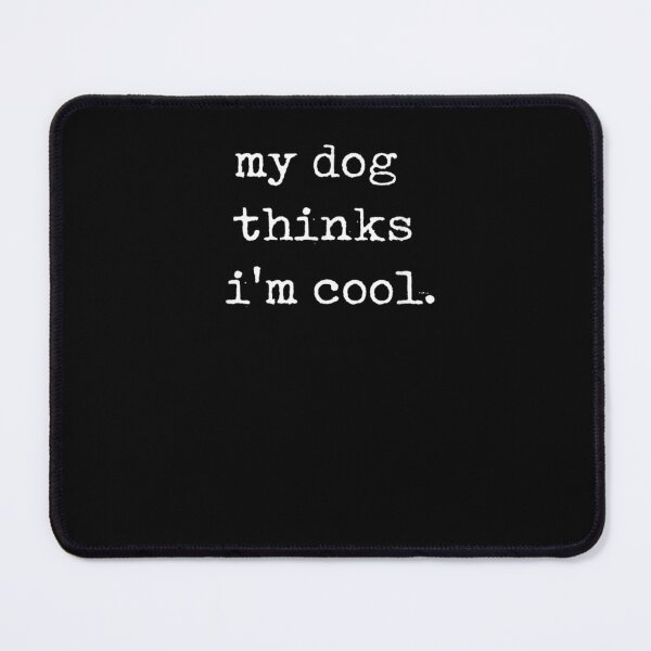 Item preview, My Dog Think I Am Cool Funny designed and sold by loutfileo.