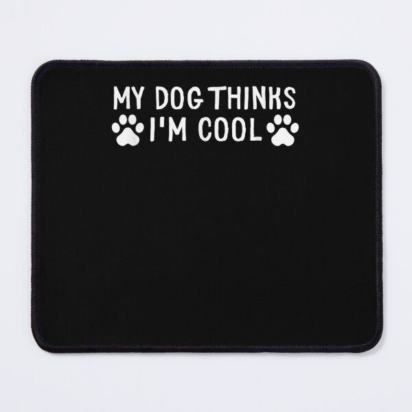 Item preview,  My Dog Think I Am Cool Funny designed and sold by loutfileo.