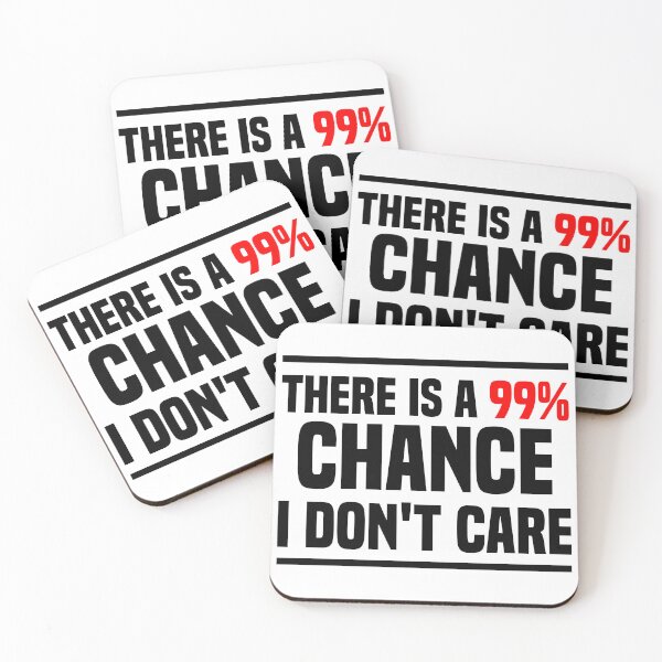 Item preview, There is a 99% chance i don't care - Sarcastic i don't care quote designed and sold by Blonc-ou.
