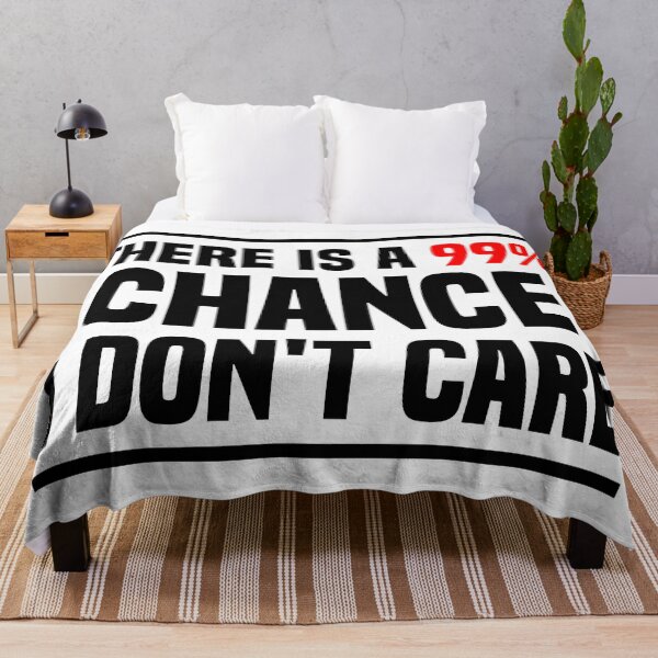 Item preview, There is a 99% chance i don't care - Sarcastic i don't care quote designed and sold by Blonc-ou.